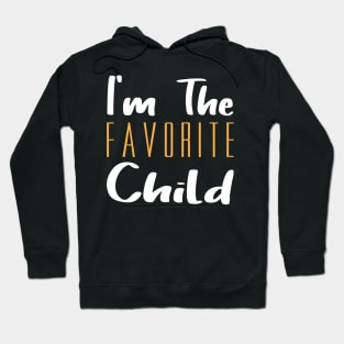 I'm The Favorite Child Hoodie